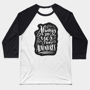 Always Say Yes To Adventure Baseball T-Shirt